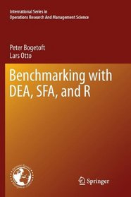 Benchmarking with DEA, SFA, and R (International Series in Operations Research & Management Science)