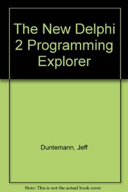 The New Delphi 2 Programming EXplorer: The Best Way to Master Cutting-Edge Visual Programming