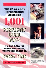 The FC&A 2003 Information Almanac 1,001 Perfectly Legal Ways to get Exactly What You Want, When You Want It, Every Time