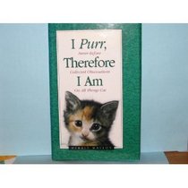 I Purr, Therefore I Am: Never Before Collected Observations on All Things Cat