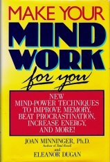 Make Your Mind Work for You: New Mind Power Techniques to Improve Memory, Beat Procrastination, Increase Energy, and More
