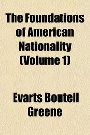 The Foundations of American Nationality (Volume 1)