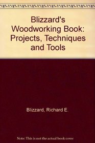 Blizzard's Woodworking Book: Projects, Techniques and Tools