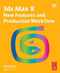 3ds Max 8 New Features and Production Workflow: Autodesk Media and Entertainment Courseware