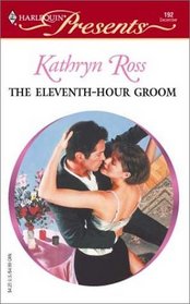 The Eleventh-Hour Groom (Harlequin Presents, No 192)