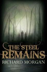 The Steel Remains (A Land Fit for Heroes, Bk 1)