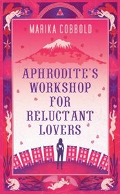 APHRODITE'S WORKSHOP FOR RELUCTANT LOVERS