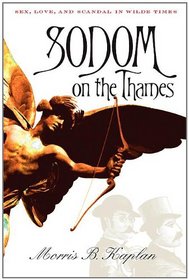 Sodom on the Thames: Sex, Love, and Scandal in Wilde Times