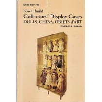 How to Build Collectors' Display Cases: Dolls, China, Objets D'Art (Easi-Bild ; 792)