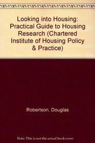 Looking into Housing: Practical Guide to Housing Research (Chartered Institute of Housing Policy & Practice)