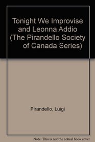 Tonight We Improvise and Leonna Addio (The Pirandello Society      of Canada Series)