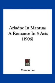 Ariadne In Mantua: A Romance In 5 Acts (1906)