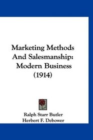 Marketing Methods And Salesmanship: Modern Business (1914)