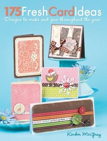 175 Fresh Card Ideas: Designs to Make and Give Throughout the Year