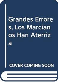 Grandes Errores, Los Marcianos Han Aterriza (Spanish Edition)