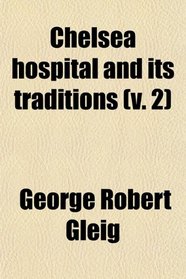 Chelsea hospital and its traditions (v. 2)