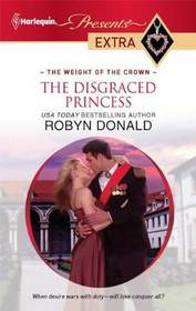 The Disgraced Princess (Weight of the Crown) (Harlequin Presents Extra, No 138)