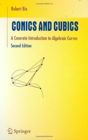 Conics and Cubics: A Concrete Introduction to Algebraic Curves (Undergraduate Texts in Mathematics)
