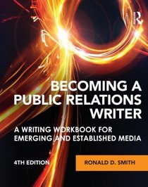 Becoming a Public Relations Writer: A Writing Workbook for Emerging and Established Media