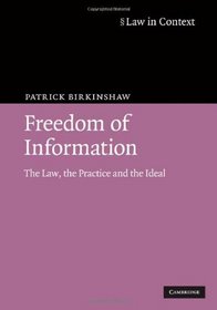 Freedom of Information: The Law, the Practice and the Ideal (Law in Context)