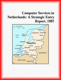 Computer Services in Netherlands: A Strategic Entry Report, 1997 (Strategic Planning Series)