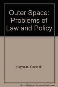 Outer Space: Problems Of Law And Policy, Second Edition