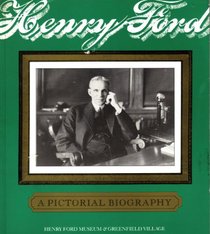 HENRY FORD: A PICTORIAL BIOGRAPHY