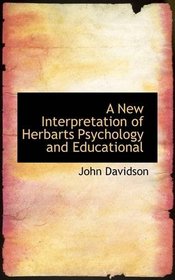 A New Interpretation of Herbarts Psychology and Educational
