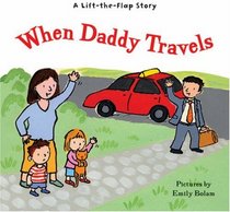 When Daddy Travels (Lift the Flap Story)