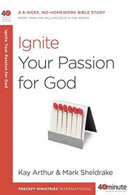 Ignite Your Passion for God (40-Minute Bible Studies)