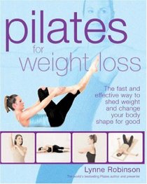 Pilates for Weightloss - the fast and effective Way to shed Weight and Change Your Body Shape for Good