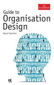 Guide to Organisation Design: Creating High-Performing and Adaptable Enterprises (Economist (Hardcover))