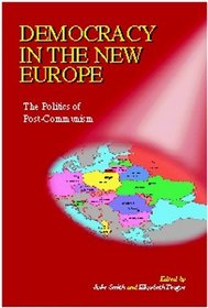 Democracy in the New Europe: The Politics of Post-communism