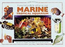 A Practical Guide to Setting Up Your Marine Tropical Aqum: How to Create a Beautiful And Successful Environment for Your Fish (Tankmaster S.)