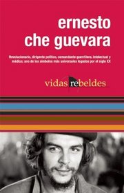 Che Guevara: Vidas Rebeldes (Spanish Edition)