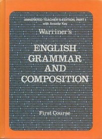 Warriner's English Grammar and Composition First Course: Annotated Teacher's Edition, Part 1 with Answer Key (First Course)