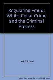 Regulating Fraud: White-Collar Crime and the Criminal Process