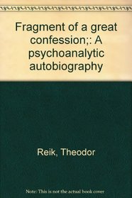 Fragment of a great confession;: A psychoanalytic autobiography