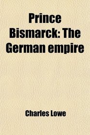 Prince Bismarck: The German empire