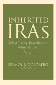 Inherited IRAs: What Every Practitioner Must Know