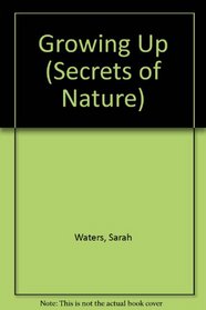 Growing Up (Secrets of Nature)