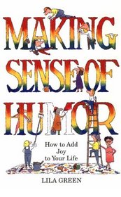 Making Sense of Humor: How to Add Humor and Joy to Your Life