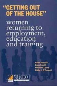 Getting Out of the House: Women Returning to Employment, Education and Training (Books & Monographs by Other Agencies)