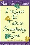 I've Got to talk to Somebody, God: A Women's Conversations with God