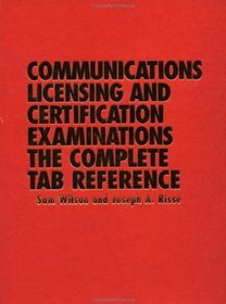 Communications Licensing and Certification Examinations: The Complete TAB Reference