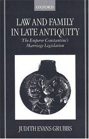 Law and Family in Late Antiquity: The Emperor Constantine's Marriage Legislation