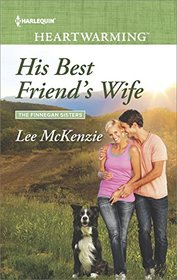 His Best Friend's Wife (Finnegan Sisters, Bk 2) (Harlequin Heartwarming, No 170) (Larger Print)