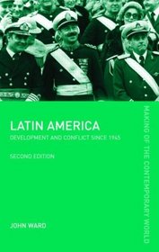 Latin America: Development and Conflict since 1945 (Making of the Contemporary World)