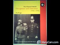 The Channel Islands: Occupation and Liberation 1940-1945