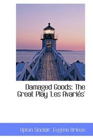 Damaged Goods: The Great Play 'Les Avaris'